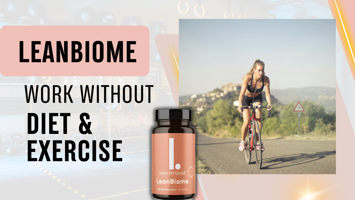 Does LeanBiome Work Without Diet or Exercise